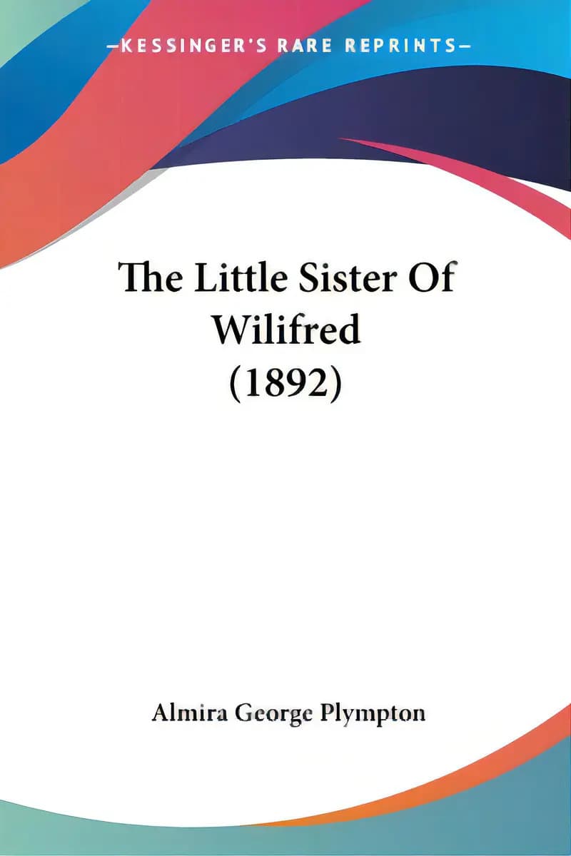 The Little Sister Of Wilifred (1892), De Plympton, Almira George. Editorial Kessinger Pub Llc, Tapa Blanda En Inglés