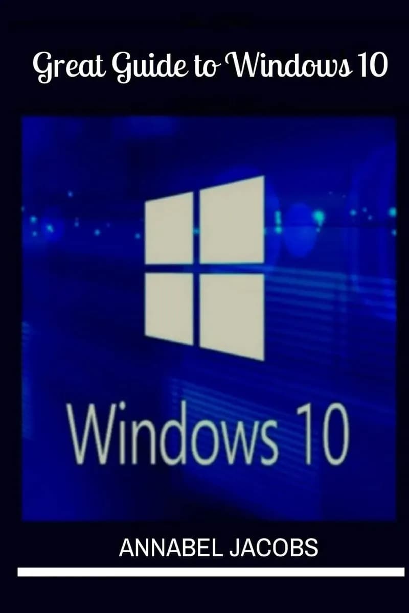 Windows 10: Great Guide To Windows 10 -- Annabel Jacobs