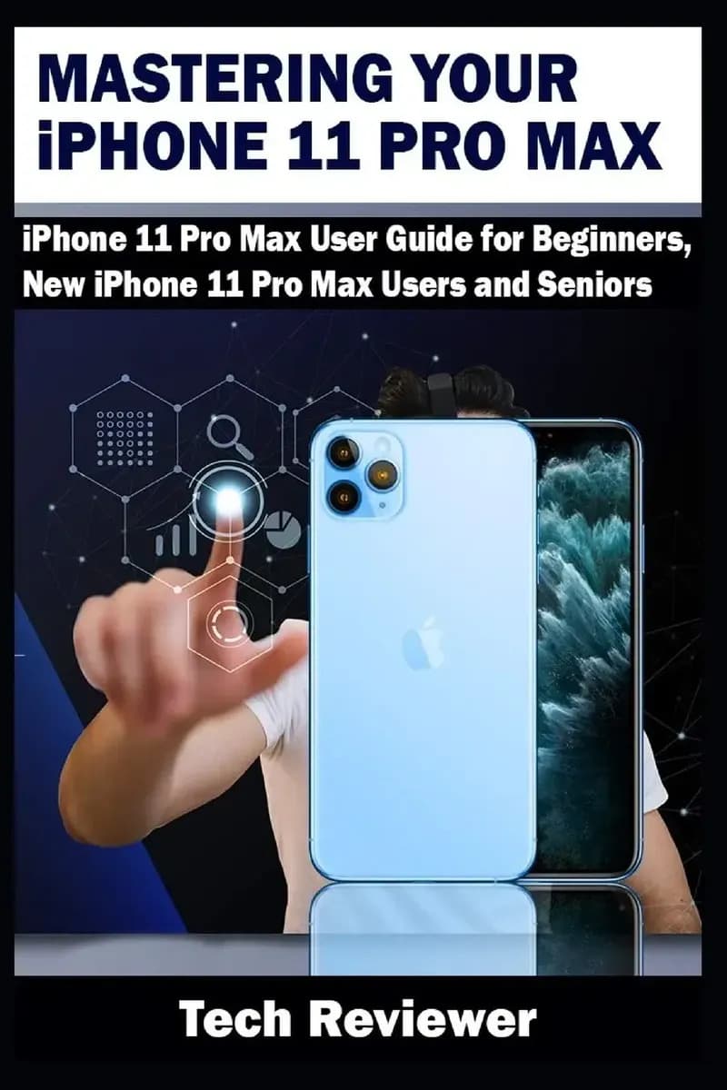 Mastering Your iPhone 11 Pro Max: iPhone 11 Pro Max User Gui
