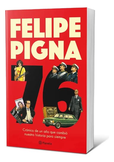 Libro 76. Una Crónica Del Año Que Cambió Nuestra Historia Para Siempre - Felipe Pigna - Editorial Planeta