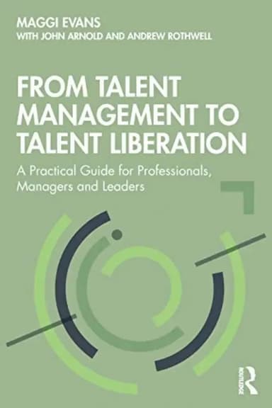 From Talent Management To Talent Liberation: A Practical Gui